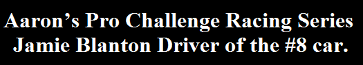 Aarons Pro Challenge Racing Series 
Jamie Blanton Driver of the #8 car.