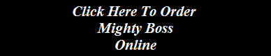 Click Here To Order 
Mighty Boss
Online