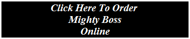 Click Here To Order 
Mighty Boss
Online