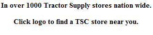 In over 1000 Tractor Supply stores nation wide.

Click logo to find a TSC store near you.
