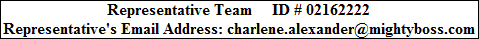 Representative Team     ID # 02162222
Representative's Email Address: charlene.alexander@mightyboss.com